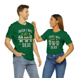 Irish I was Dead (Cotton Blend Tee)