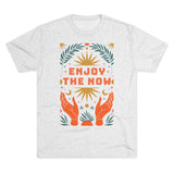 Enjoy The Now (Tri-Blend)