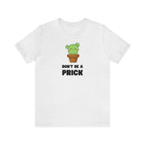 Don't be a Prick Tee (Cotton Blend Tee)