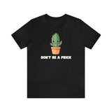 Don't Be A Prick Too (Cotton Blend Tee)