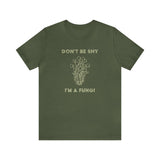 Don't be Shy, I'm A Fungi (Cotton Blend Tee)